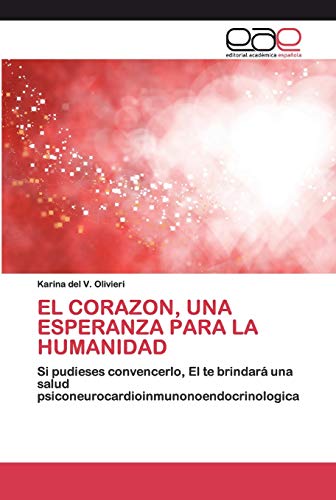 EL CORAZON, UNA ESPERANZA PARA LA HUMANIDAD: Si pudieses convencerlo, El te brindará una salud psiconeurocardioinmunonoendocrinologica