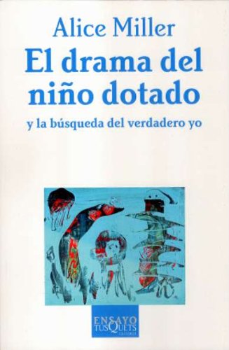 El drama del niño dotado: y la busqueda del verdadero Yo (Ensayo)