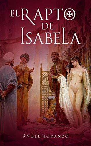 EL RAPTO DE ISABELA: Piratas y corsarios del sultán otomano en el Mediterráneo de los Reyes Católicos