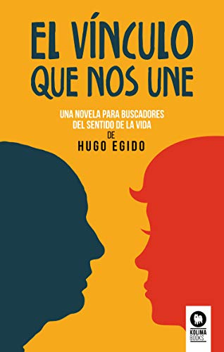 El vínculo que nos une: Una novela para buscadores del sentido de la vida