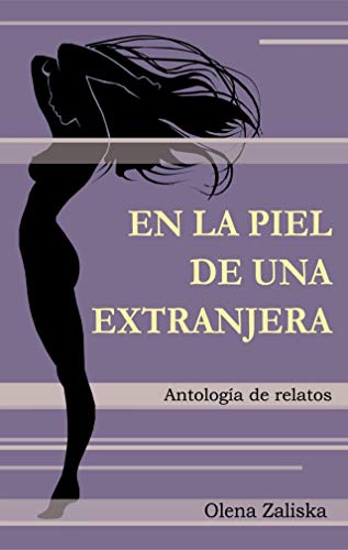 En la piel de una extranjera: Antología de relatos