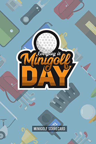 Everyday is Minigolf Day: Minigolf Scorecard Book to record your moves during a game. Notebook Journal for golfers with templates for Game Scores. Scorebook to write down her golf results and score