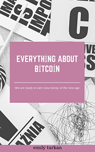 EVERYTHİNG ABOUT BİTCOİN: We are ready to earn new money of the new age (English Edition)