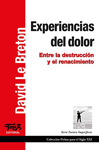 Experiencias del dolor: Entre la destrucción y el renacimiento (Fichas para el Siglo XXI nº 45)