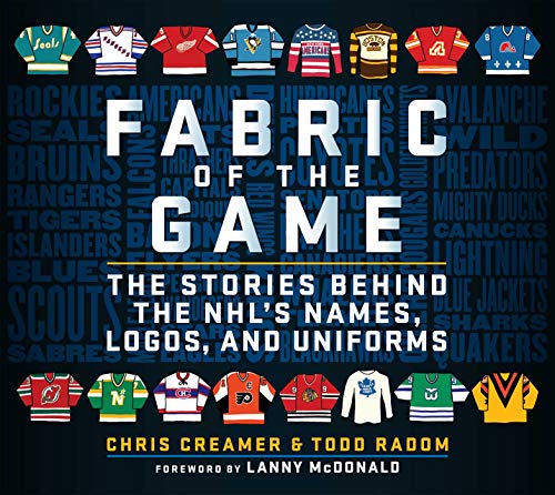 Fabric of the Game: The Stories Behind the NHL's Names, Logos, and Uniforms (English Edition)