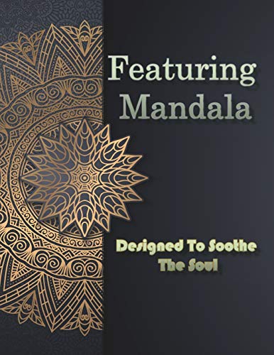 Featuring Mandala Designed To Soothe The Soul: Mixed Mandala Designs and Over 30 Different Mandalas to Color