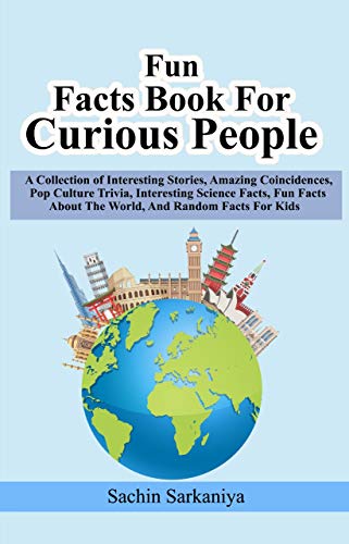 Fun Facts Book: A Collection of Interesting Stories, Amazing Coincidences, Pop Culture Trivia, Interesting Science Facts, Fun Facts About The World, And ... (Become Smarter Books) (English Edition)