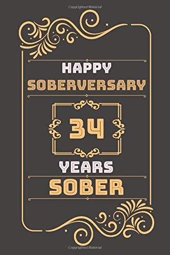 Happy 34th Soberversary- 34 Years Sober Journal: Lined Diary- Fun Practical Alternative to a Card - Sobriety Gifts For Men And Women Who Are 34 yrs ... 120 Pages, 6x9, Soft Cover, Matte Finish