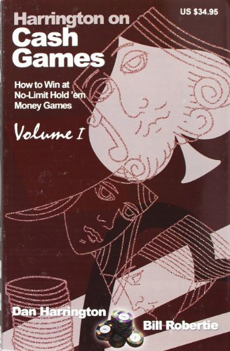 Harrington, D: Harrington on Cash Games: How to Play No-Limit Hold 'em Cash Games: v. 1 (Harrington on Cash Games: How to Win at No-limit Hold'em Money Games)