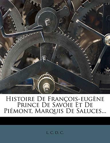 Histoire De François-eugène Prince De Savoie Et De Piémont, Marquis De Saluces...