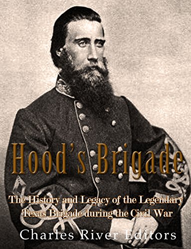 Hood’s Brigade: The History and Legacy of the Legendary Texas Brigade during the Civil War (English Edition)