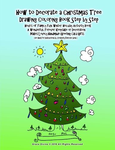 How to Decorate a Christmas Tree Drawing Coloring Book Step by Step Hours of Family Fun Winter Holiday Activity Book A Wonderful Forever Keepsake or ... Ideas ) (Christmas is Fun Books for Everyone)