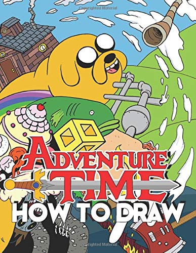 How To Draw Adventure Time: Learn To Draw Adventure Time With 46 Characters 158 Pages And Step-by-Step Drawings