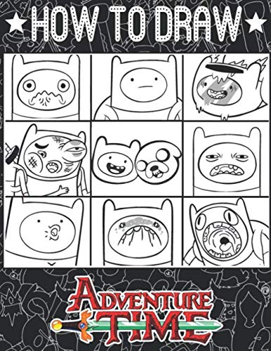 How To Draw Adventure Time: Learn To Draw Adventure Time With 46 Characters 158 Pages And Step-by-Step Drawings