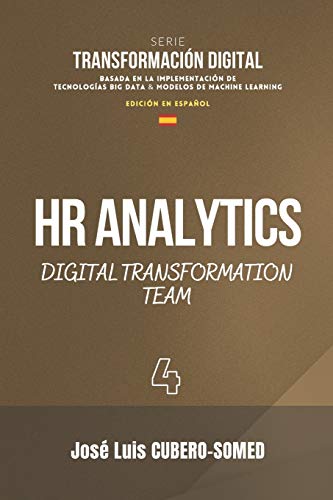 HR Analytics en español: Guía rápida para conformar un Equipo de Trabajo especializado en la implementación de procesos de Transformación Digital basados en Big Data & Machine Learning