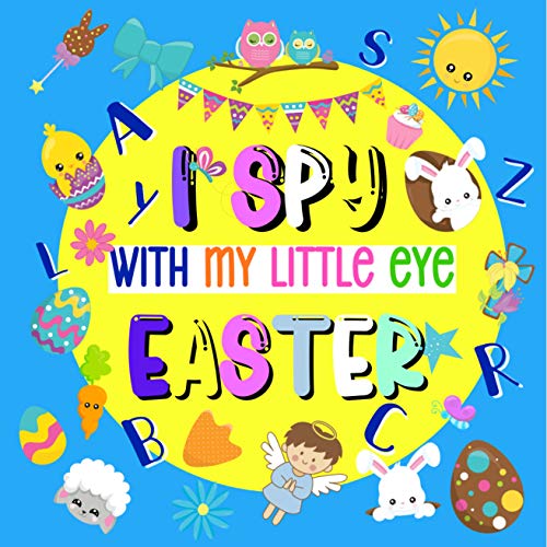 I Spy With My Little Eye Easter: Learn ABCs Alphabet At Home With This Fun Gift Book For Kids Ages 2-5 (A-Z Guessing Game) (English Edition)