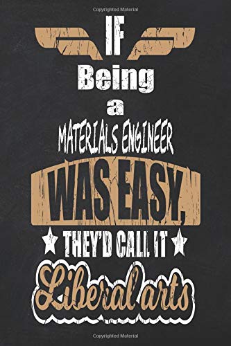 If Being a Materials Engineer Was Easy They'd Call It Liberal Arts: Blank Journal Lined 6x9 Notebook Paper For Diary Entries Or School Notes [Idioma Inglés]