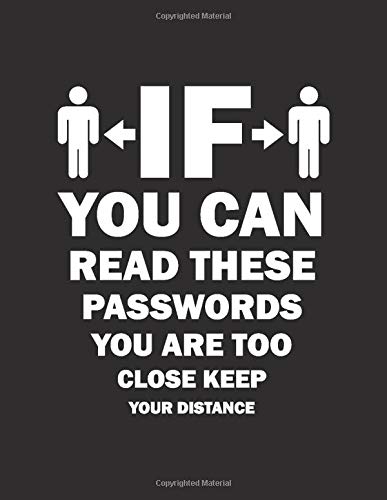 If You Can Read These Passwords You Are Too Close Keep Your Distance: Notebook Directory With Alphabetical Tabs, 8.5x11 200 Pages, Large Organiser ... Social Distancing Funny Quote Gift Logbook