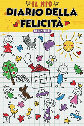 Il mio diario della felicità in 3 minuti: Diario della gratitudine per bambini - happy self journal italiano per bambini - Un libro delle attività per ... l'autostima e ridurre stress e ansia