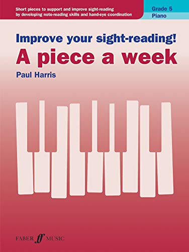 Improve your sight-reading! A piece a week Piano Grade 5: Short Pieces to Support and Improve Sight-Reading by Developing Note-Reading Skills and Hand-Eye Coordination (English Edition)