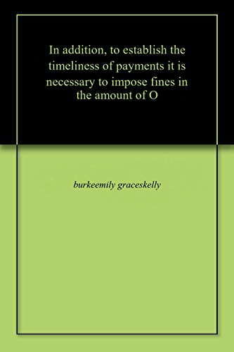 In addition, to establish the timeliness of payments it is necessary to impose fines in the amount of O (English Edition)