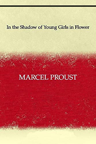 In the Shadow of Young Girls in Flower: Marcel Proust (Literature, Classics) [Annotated] (English Edition)