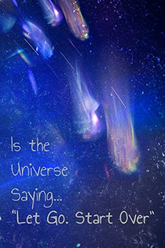 Is the Universide Saying Let Go Start Over: A New Beginnings Journal