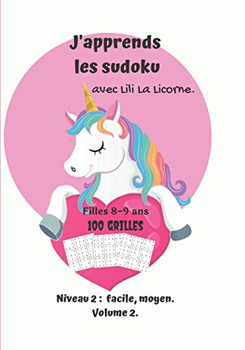 J’apprends les sudoku avec Lili La Licorne.100 grilles, filles 8-9 ans, niveau 2 : facile, moyen volume 2: Carnet de jeux pour enfants avec solutions à la fin du livre. Couverture rond rose, licorne.