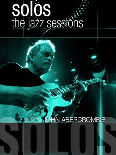 John Abercrombie: Solos - The Jazz Sessions