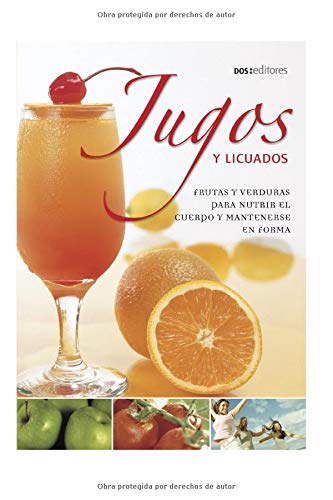 JUGOS Y LICUADOS: frutas y verduras para nutrir el cuerpo y mantenerse en forma