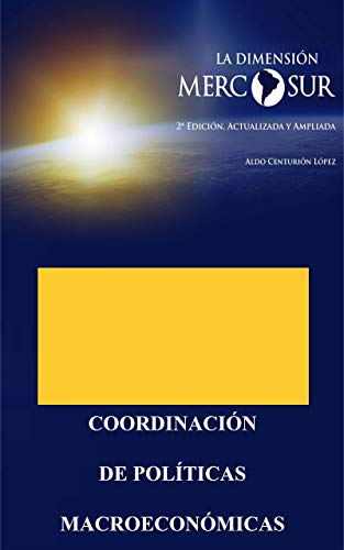 LA DIMENSIÓN MERCOSUR: Coordinación de Políticas Macroeconómicas