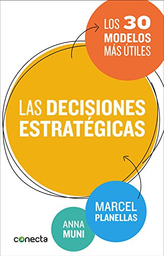 Las decisiones estratégicas: Los 30 modelos más útiles (Conecta)