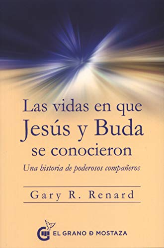 Las vidas en que Jesús y Buda se conocieron. Una historia de poderosos compañeros