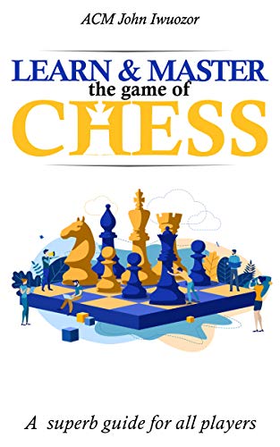 Learn and Master the Game of Chess: A superb guide for all players (English Edition)