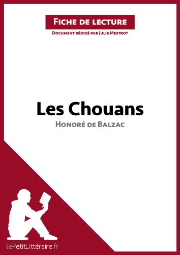 Les Chouans d'Honoré de Balzac (Fiche de lecture): Résumé complet et analyse détaillée de l'oeuvre (LEPETITLITTERAIRE.FR) (French Edition)