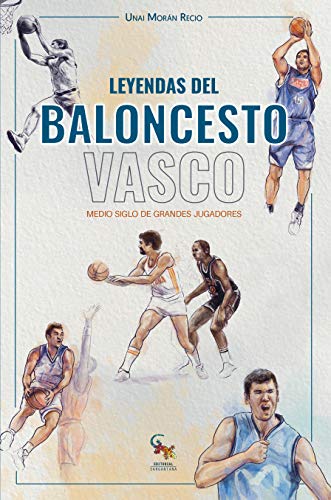 Leyendas del baloncesto Vasco: Medio siglo de grandes jugadores