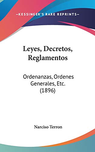 Leyes, Decretos, Reglamentos: Ordenanzas, Ordenes Generales, Etc. (1896)