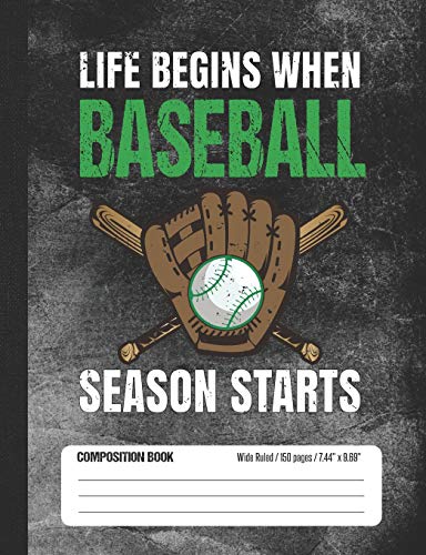 Life Begins When Baseball Season Starts Composition Book Wide Ruled: Lined School Notebook for Baseball Player