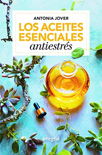 Los aceites esenciales antiestrés: Soluciones fáciles para tu bienestar (SALUD)