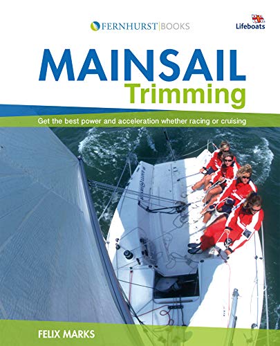 Mainsail Trimming: Get the Best Power & Acceleration Whether Racing or Cruising (Wiley Nautical)