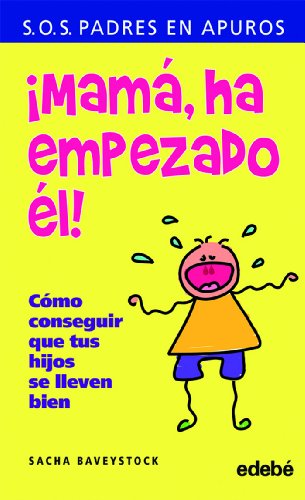 ¡MAMÁ, HA EMPEZADO ÉL!: Cómo conseguir que tus hijos se lleven bien (Libros de conocimientos)