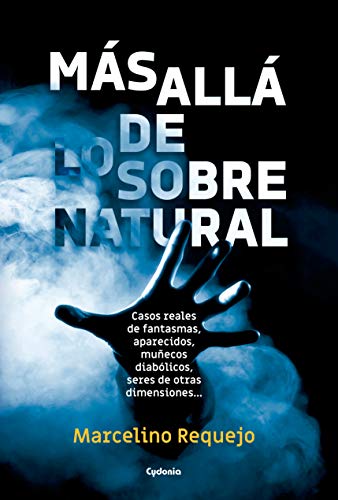 Más allá de lo sobrenatural: Casos reales de fantasmas, aparecidos, posesiones demoníacas, coincidencias imposibles… (Historia Oculta nº 17)