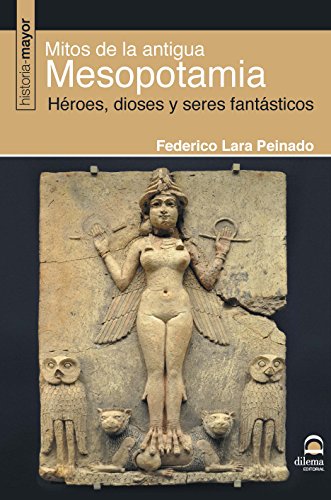 Mitos De La Antigua Mesopotamia: Héroes, dioses y seres fantásticos