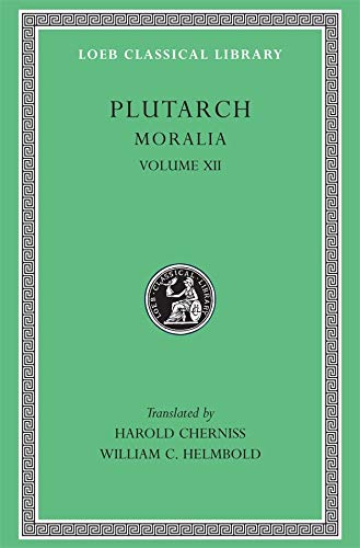 Moralia, Volume XII: Concerning the Face Which Appears in the Orb of the Moon. On the Principle of Cold. Whether Fire or Water Is More Useful. Whether ... Library *CONTINS TO info@harvardup.co.uk)