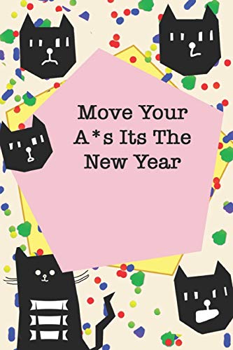 Move Your A*s Its The New Year / Cute Cover Titles, Cats Themes, JOURNAL/NOTEBOOK Perfect as a Gift for all ages all genders: LINED monthly and weekly ... 160 Pages, 6x9, Soft Cover, Red Matte Finish