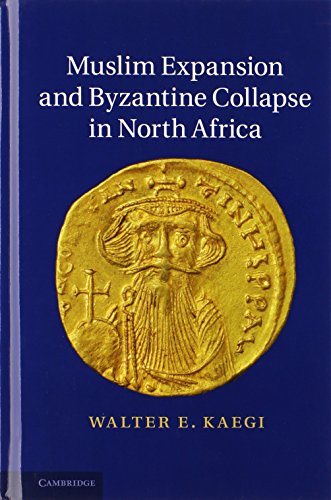 Muslim Expansion and Byzantine Collapse in North Africa