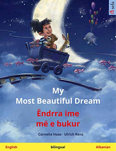 My Most Beautiful Dream – Ëndrra ime më e bukur (English – Albanian): Bilingual children's picture book (Sefa Picture Books in two languages) (English Edition)