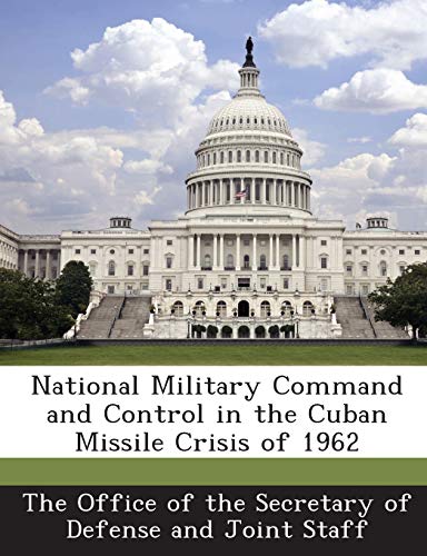 National Military Command and Control in the Cuban Missile Crisis of 1962