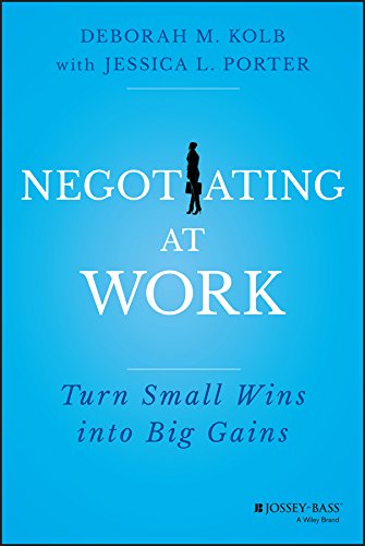 Negotiating at Work: Turn Small Wins into Big Gains