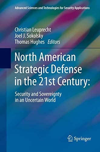 North American Strategic Defense in the 21st Century:: Security and Sovereignty in an Uncertain World (Advanced Sciences and Technologies for Security Applications)